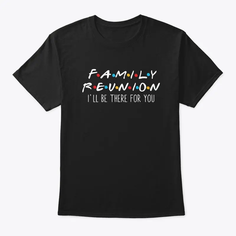 Family Reunion T Shirt